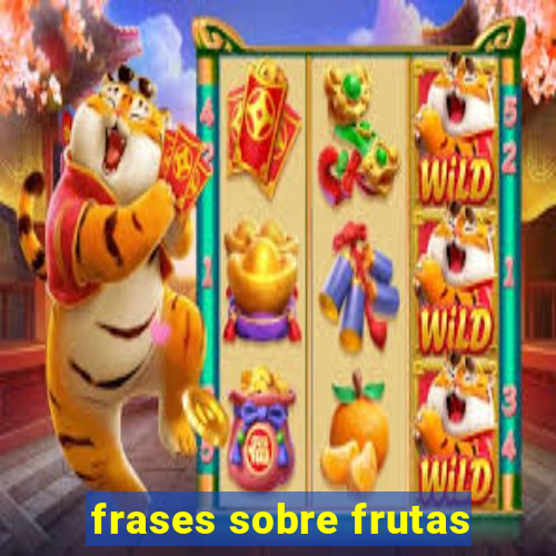 frases sobre frutas